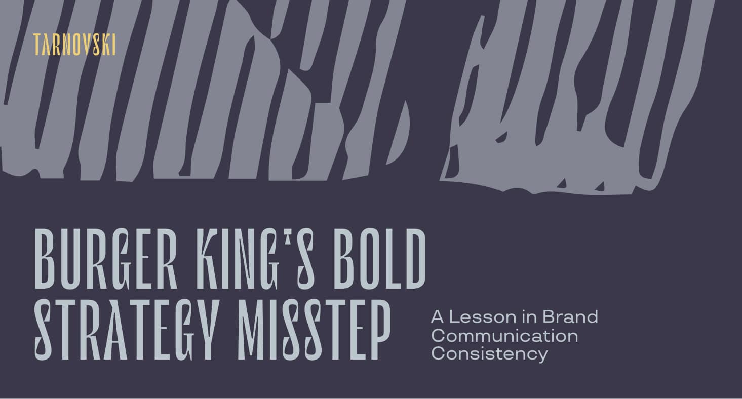 Burger King's Bold Strategy Misstep: A Lesson in Brand Communication Consistency